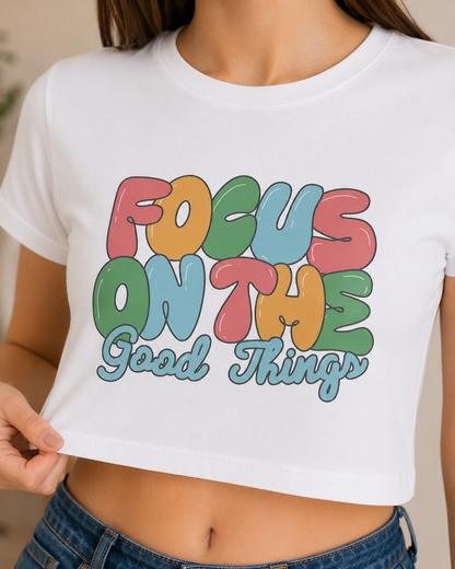 Focus On The Good Things Crop T-Shirt | Women's Positive Vibes Tee